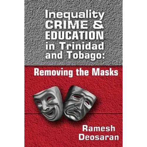 Inequality Crime & Education In Trinidad And Tobago: Removing The Masks - Paperback 1