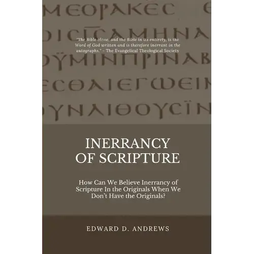 Inerrancy Of Scripture: How Can We Believe Inerrancy Of Scripture In The Originals When We Don't Have The Originals? - Paperback 1