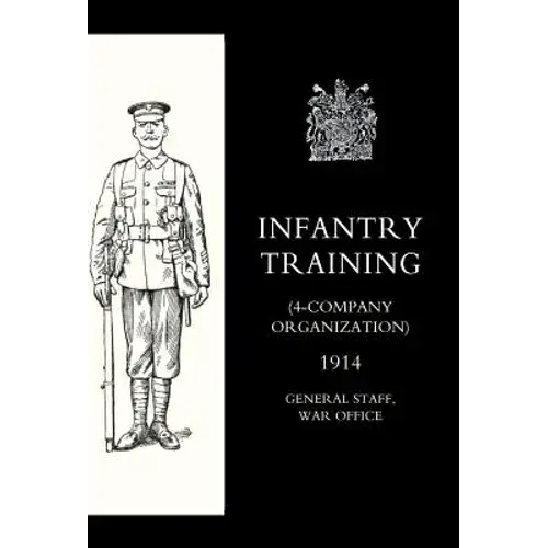 Infantry Training (4 - Company Organization) 1914 - Hardcover 1