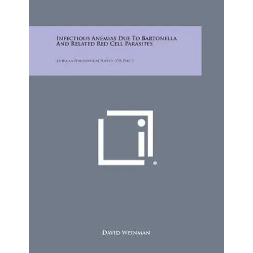 Infectious Anemias Due To Bartonella And Related Red Cell Parasites: American Philosophical Society, V33, Part 3 - Paperback 1