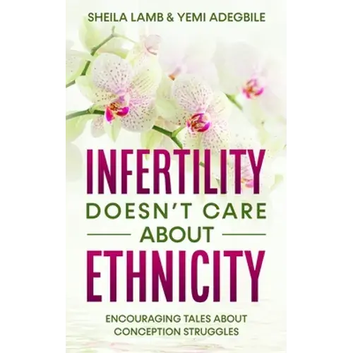 Infertility Doesn't Care About Ethnicity: Encouraging Tales About Conception Struggles - Paperback 1