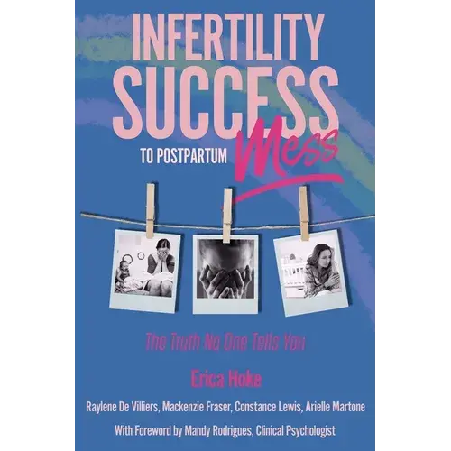Infertility Success To Postpartum Mess: The Truth No One Tells You - Paperback 1