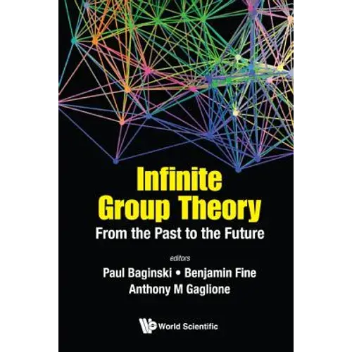 Infinite Group Theory: From The Past To The Future - Hardcover 1