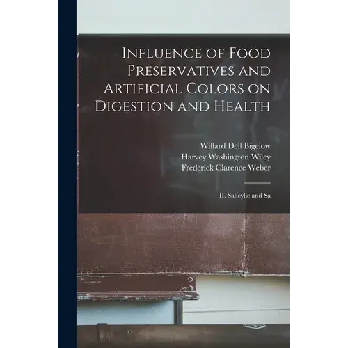 Influence Of Food Preservatives And Artificial Colors On Digestion And Health: Ii. Salicylic And Sa - Paperback 1