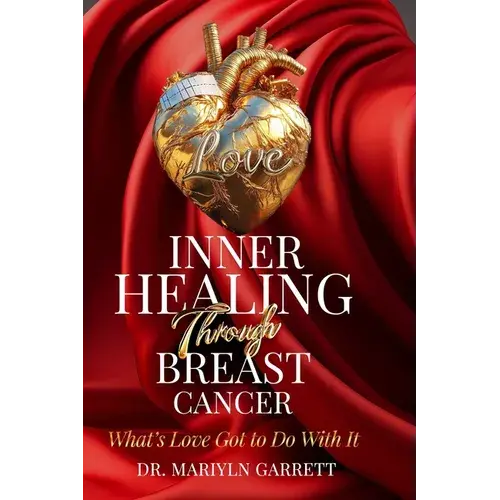Inner Healing Through Breast Cancer: What's Love Got To Do With It? - Paperback 1