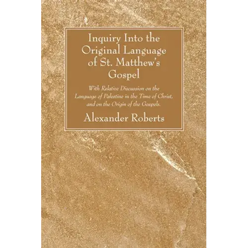 Inquiry Into The Original Language Of St. Matthew's Gospel - Paperback 1