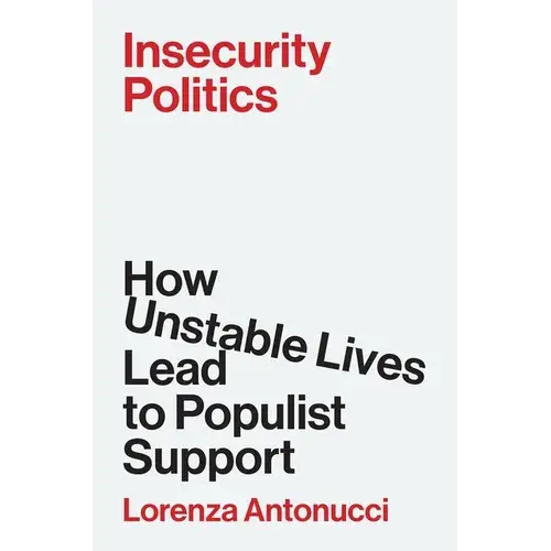 Insecurity Politics: How Unstable Lives Lead To Populist Support - Paperback 1