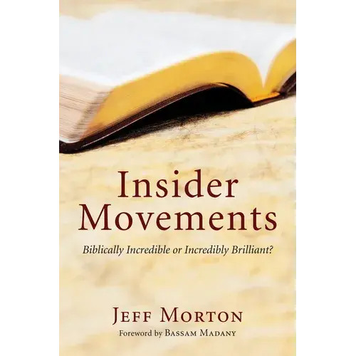 Insider Movements: Biblically Incredible Or Incredibly Brilliant? - Hardcover 1