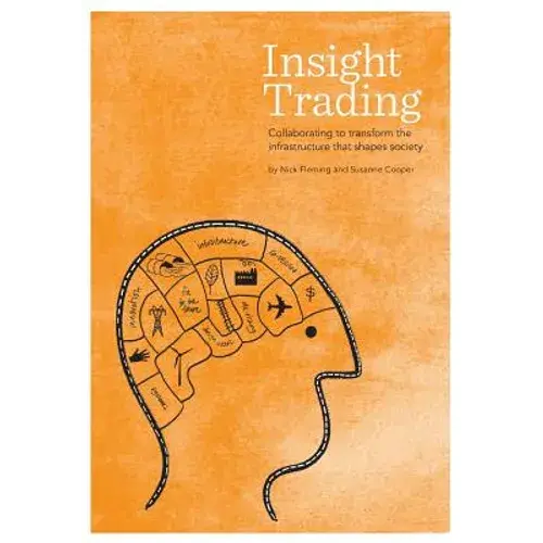Insight Trading: Collaborating To Transform The Infrastructure That Shapes Society - Paperback 1