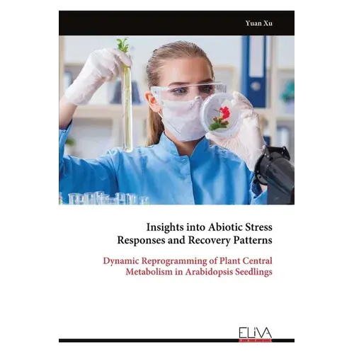 Insights Into Abiotic Stress Responses And Recovery Patterns - Paperback 1
