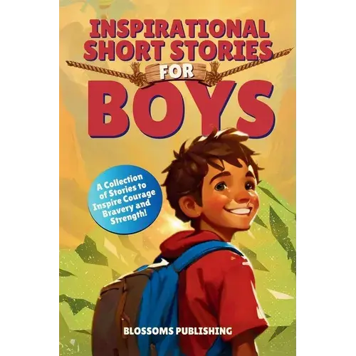 Inspirational Short Stories For Boys: A Collection Of Motivational Stories For Boys About Bravery, Courage And Strength - Present For Boys - Paperback 1