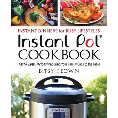 Instant Pot Cookbook: Instant Dinners For Busy Lifestyles: Fast & Easy Recipes That Bring Your Family Back To The Table - Paperback 1