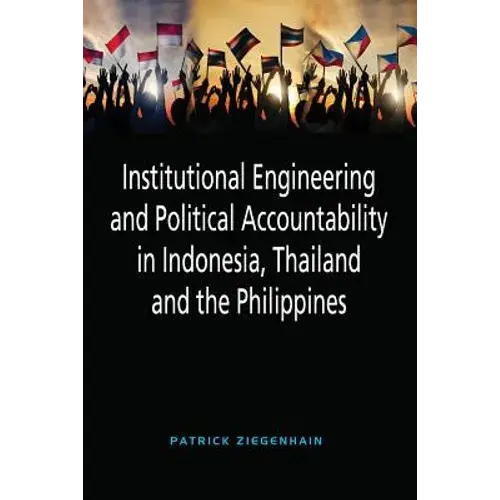 Institutional Engineering And Political Accountability In Indonesia, Thailand And The Philippines - Paperback 1