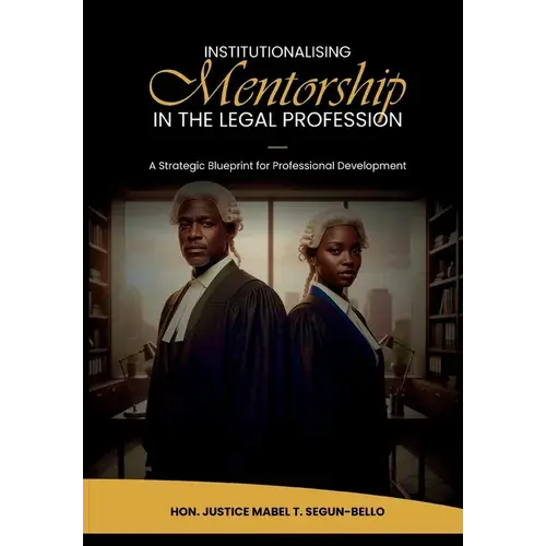 Institutionalising Mentorship In The Legal Profession: A Strategic Blueprint For Professional Development - Paperback 1
