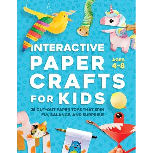 Interactive Paper Crafts For Kids: 25 Cut-Out Paper Toys That Spin, Fly, Balance, And Surprise! Ages 4-8 - Paperback 1