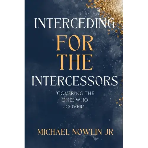 Interceding For The Intercessor: Covering The Ones Who Cover - Paperback 1