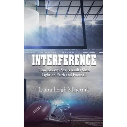 Interference: How Baylor's Sex Assaults Shed Light On Faith And Football - Paperback 1