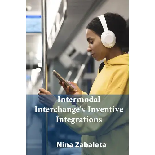 Intermodal Interchange's Inventive Integrations: Linking Diverse Transportation Systems Globally - Paperback 1
