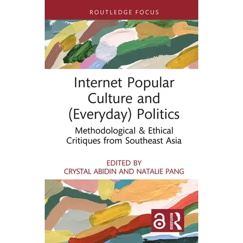 Internet Popular Culture And (Everyday) Politics: Methodological & Ethical Critiques From Southeast Asia - Hardcover 1