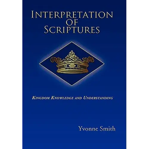 Interpretation Of Scriptures: Kingdom Knowledge And Understanding - Paperback 1
