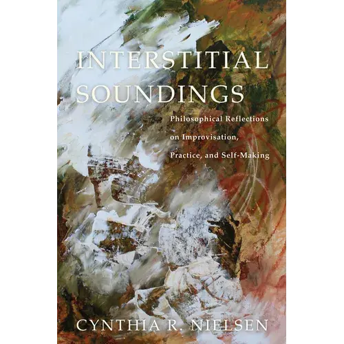 Interstitial Soundings: Philosophical Reflections On Improvisation, Practice, And Self-Making - Paperback 1