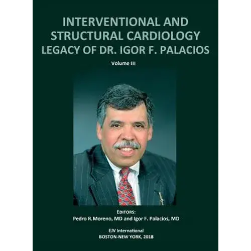 Interventional And Structural Cardiology. Legacy Of Dr. Igor F. Palacios, Vol Iii - Hardcover 1
