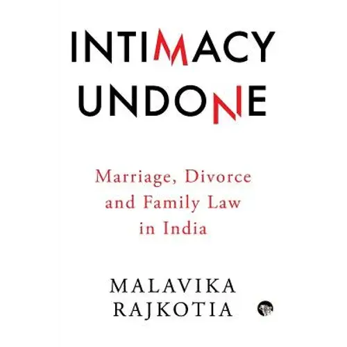 Intimacy Undone: Marriage, Divorce And Family Law In India - Paperback 1