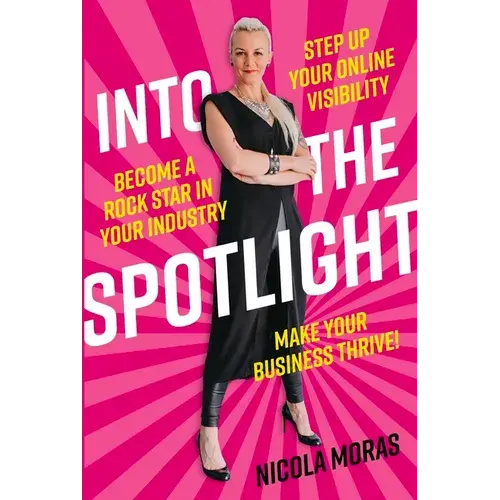 Into The Spotlight: Step Up Your Online Visibility, Become A Rock Star In Your Industry And Make Your Business Thrive - Paperback 1