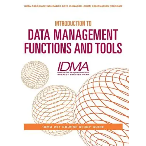 Introduction To Data Management Functions And Tools: Idma 201 Course Study Guide - Paperback 1
