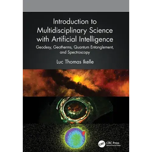 Introduction To Multidisciplinary Science With Artificial Intelligence: Geodesy, Geotherms, Quantum Entanglement, And Spectroscopy - Paperback 1