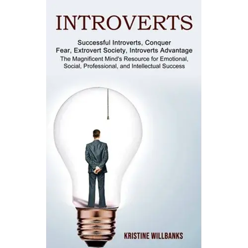 Introverts: The Magnificent Mind's Resource For Emotional, Social, Professional, And Intellectual Success (Successful Introverts, Conquer Fear, Extrov - Paperback 1