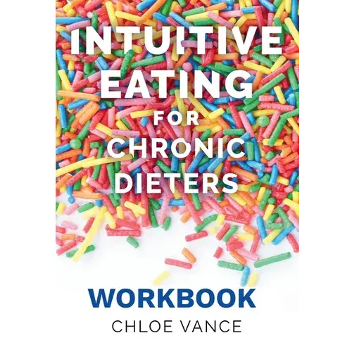 Intuitive Eating For Chronic Dieters: The Workbook: A Hands-On Guide To Practicing Mindful Eating, Building Body Trust, And Making Peace With Food - Paperback 1