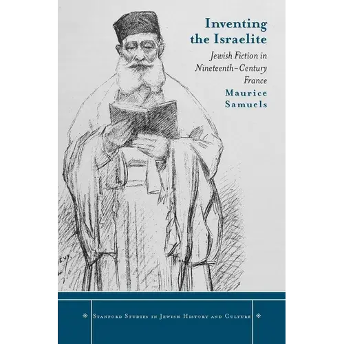 Inventing The Israelite: Jewish Fiction In Nineteenth-Century France - Hardcover 1