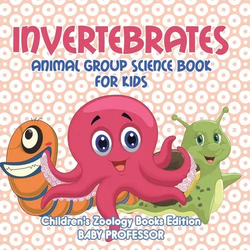 Invertebrates: Animal Group Science Book For Kids Children's Zoology Books Edition - Paperback 1