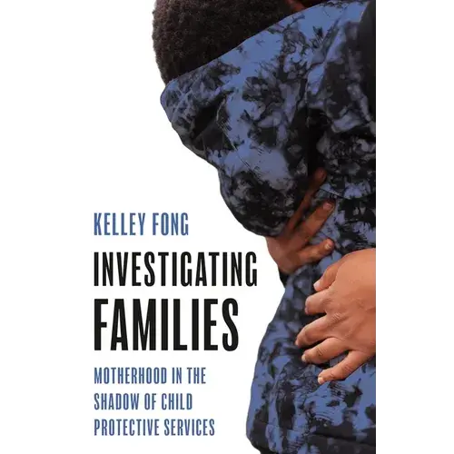 Investigating Families: Motherhood In The Shadow Of Child Protective Services - Paperback 1