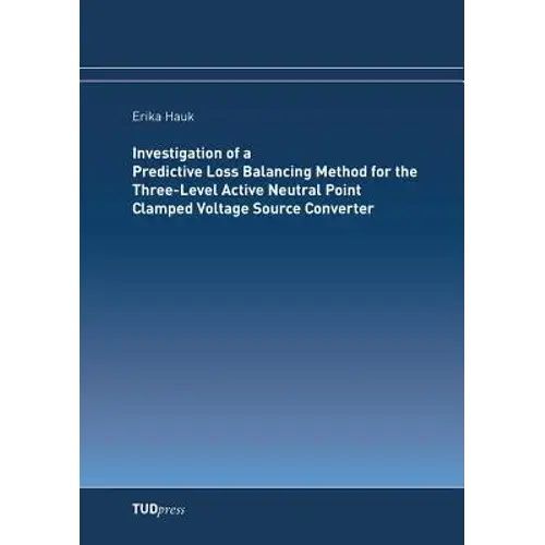 Investigation Of A Predictive Loss Balancing Method For The Three-Level Active Neutral Point Clamped Voltage Source Converter - Paperback 1