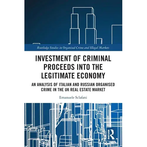 Investment Of Criminal Proceeds Into The Legitimate Economy: An Analysis Of Italian And Russian Organised Crime In The Uk Real Estate Market - Paperback 1
