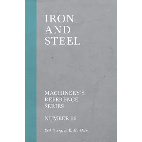 Iron And Steel - Machinery's Reference Series - Number 36 - Paperback 1