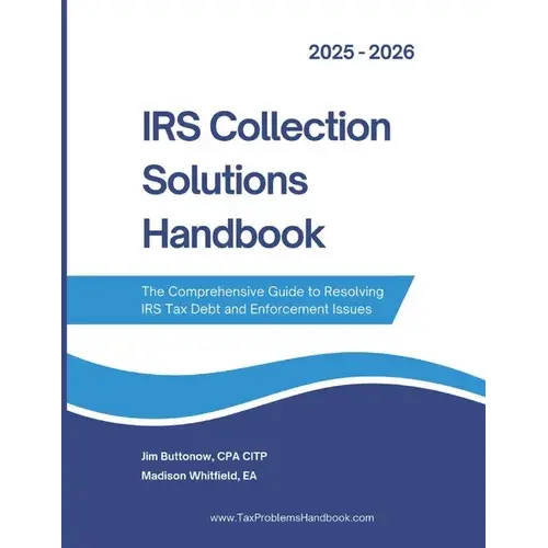 Irs Collection Solutions Handbook: The Comprehensive Guide To Resolving Irs Tax Debt And Enforcement Issues - Paperback 1