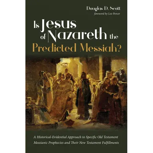 Is Jesus Of Nazareth The Predicted Messiah?: A Historical-Evidential Approach To Specific Old Testament Messianic Prophecies And Their New Testament F - Hardcover 1
