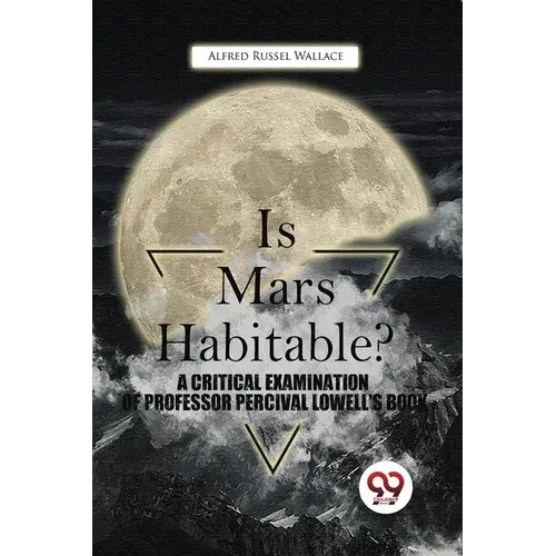 Is Mars Habitable? A Critical Examination Of Professor Percival Lowell's Book - Paperback 1