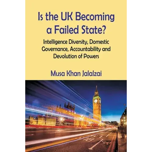 Is The Uk Becoming A Failed State? Intelligence Diversity, Domestic Governance, Accountability And Devolution Of Powers - Paperback 1