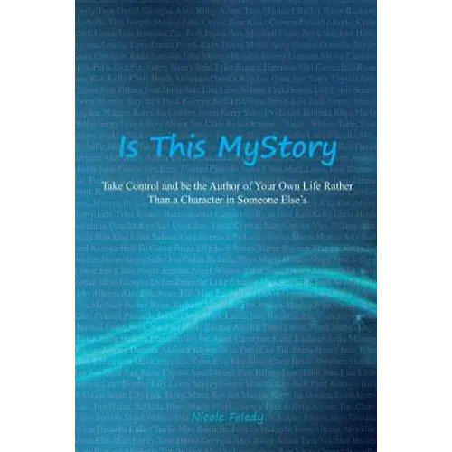 Is This My Story?: Take Control And Be The Author Of Your Own Life Rather Than A Character In Someone Else's - Paperback 1