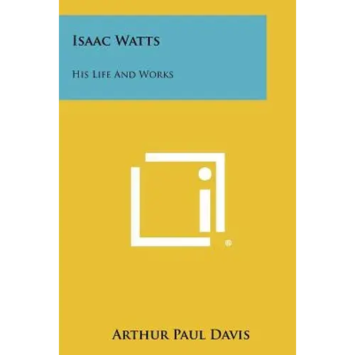 Isaac Watts: His Life And Works - Paperback 1