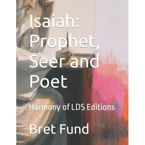 Isaiah: Prophet, Seer And Poet: Harmony Of Lds Editions - Paperback 1