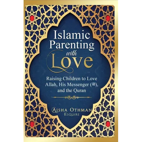 Islamic Parenting With Love: Raising Children To Love Allah, His Messenger (Pbuh), And The Quran - Paperback 1