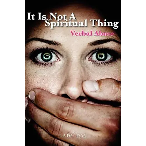 It Is Not A Spiritual Thing: Verbal Abuse - Paperback 1
