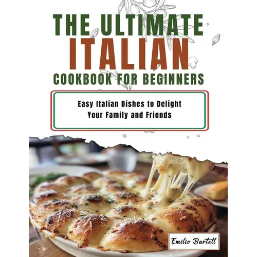 Italian Cookbook For Beginners: Easy Italian Dishes To Delight Your Family And Friends - Paperback 1