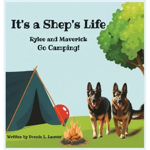 Its A Shep's Life: Rylee And Maverick Go Camping! - Hardcover 1