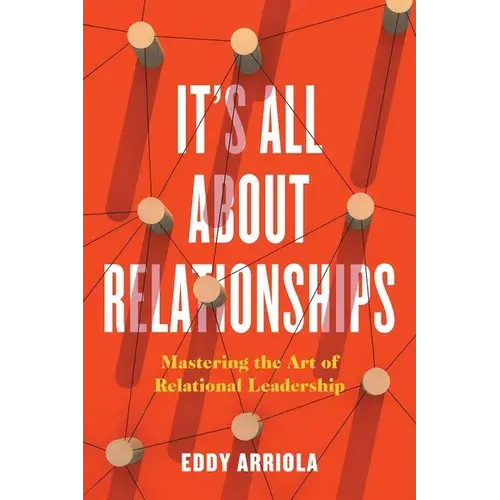 It's All About Relationships: Mastering The Art Of Relational Leadership - Paperback 1